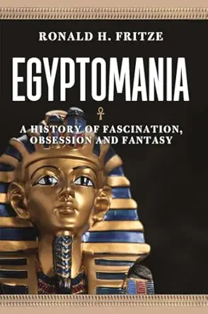 egyptomania a history of fascination obsession and fantasy 1st edition ronald h fritze 1789143489,