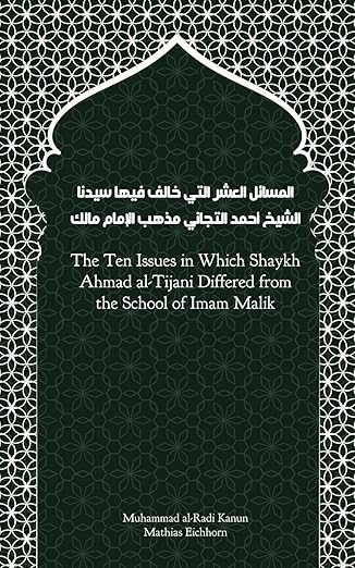 the ten issues in which shaykh ahmad al tijani differed from the school of imam malik 1st edition mathias