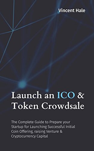 launch an ico and token crowdsale the complete guide to prepare your startup for launching successful initial