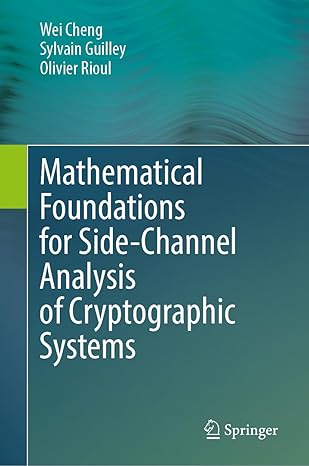 mathematical foundations for side channel analysis of cryptographic systems 1st edition wei cheng ,sylvain