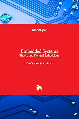 embedded systems theory and design methodology 1st edition kiyofumi tanaka 9535101676, 978-9535101673
