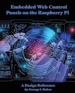 embedded web control panels on the raspberry pi a design reference 1st edition george l babec 0997022272,