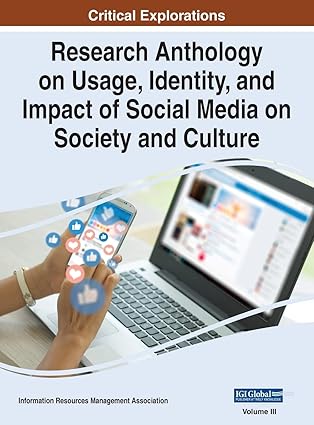 research anthology on usage identity and impact of social media on society and culture vol 3 1st edition