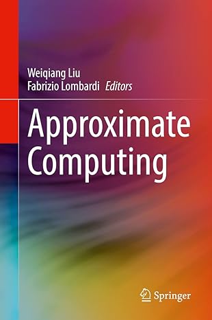 approximate computing 1st edition weiqiang liu ,fabrizio lombardi 3030983463, 978-3030983468