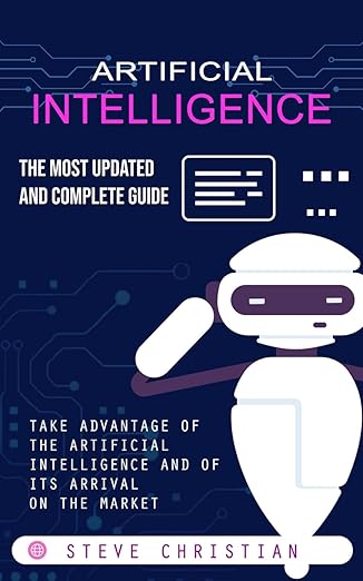 artificial intelligence the most updated and complete guide 1st edition steve christian 1775097994,