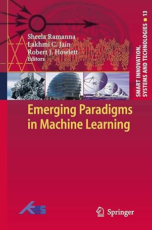 emerging paradigms in machine learning 1st edition sheela ramanna ,lakhmi c jain ,robert j howlett