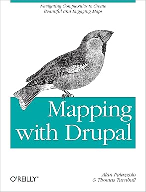 mapping with drupal navigating complexities to create beautiful and engaging maps 1st edition alan palazzolo