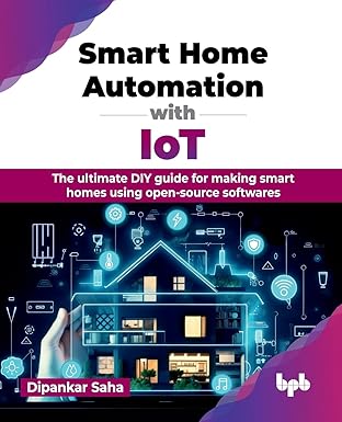 smart home automation with iot the ultimate diy guide for making smart homes using open source softwares 1st