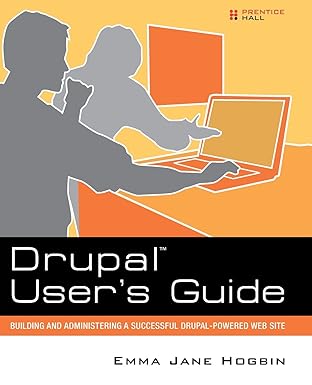 drupal users guide building and administering a successful drupal powered web site 1st edition emma jane