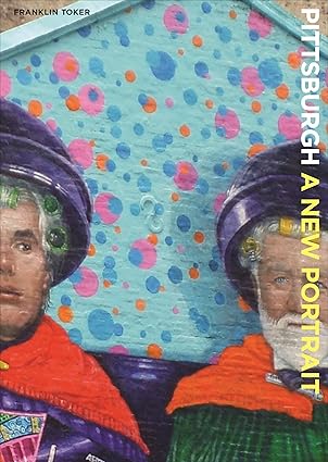pittsburgh a new portrait 1st edition franklin toker 0822943719, 978-0822943716
