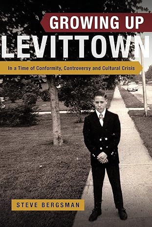 growing up levittown in a time of conformity controversy and cultural crisis 1st edition steve bergsman