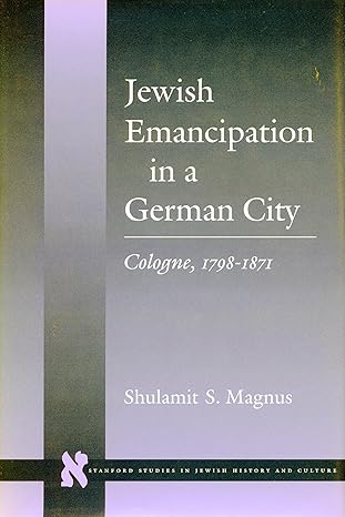 jewish emancipation in a german city cologne 1798 1871 1st edition shulamit s magnus 0804726442,