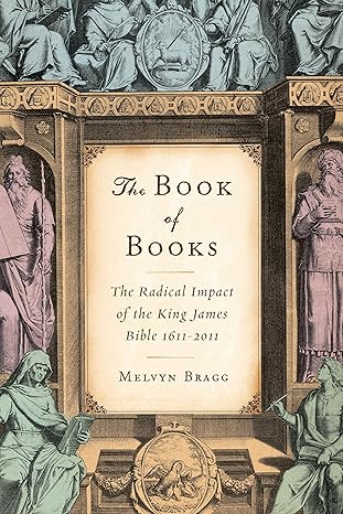 the book of books the radical impact of the king james bible 1611 2011 1st edition melvyn bragg 1619020106,