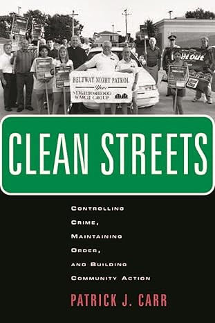 clean streets controlling crime maintaining order and building community activism 1st edition patrick j carr