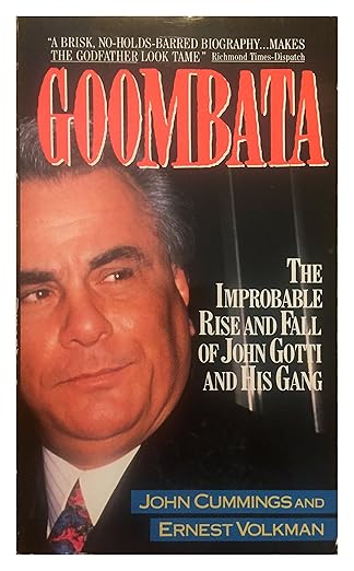goombata the improbable rise and fall of john gotti and his gang 1st edition john cummings ,ernest volkman
