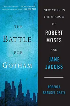 the battle for gotham new york in the shadow of robert moses and jane jacobs 1st edition roberta brandes