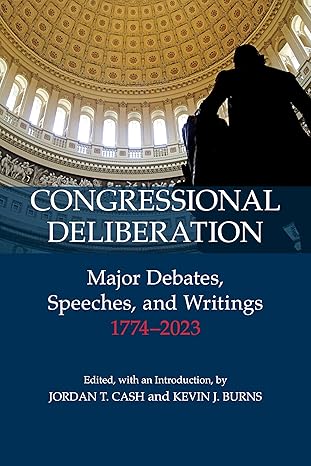 congressional deliberation major debates speeches and writings 1774a 2023 1st edition jordan t cash ,kevin j
