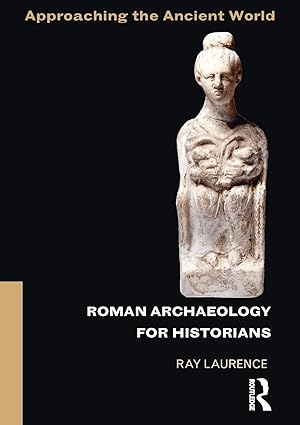 roman archaeology for historians 1st edition ray laurence 0415505925, 978-0415505925