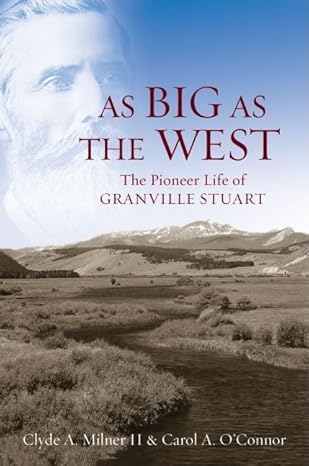 as big as the west the pioneer life of granville stuart 1st edition clyde a milner ii ,carol a