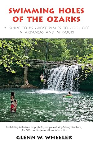 swimming holes of the ozarks a guide to 85 great places to cool off in arkansas and missouri 1st edition