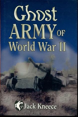 ghost army of world war ii 1st edition jack kneece 1565548760, 978-1565548763