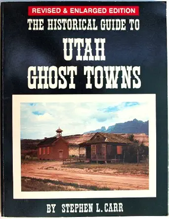 the historical guide to utah ghost towns 1st edition stephen l carr 091474030x, 978-0914740308
