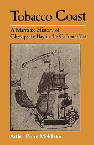 tobacco coast a maritime history of chesapeake bay in the colonial era 1st edition arthur pierce pierce