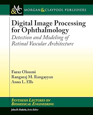 digital image processing for ophthalmology detection and modeling of retinal vascular architecture 1st