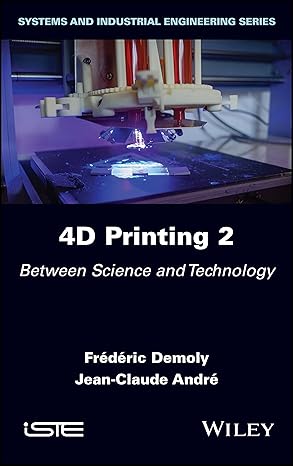 4d printing volume 2 between science and technology 1st edition frederic demoly ,jean claude andre