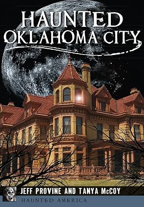 haunted oklahoma city 1st edition jeff provine ,tanya mccoy 1467136816, 978-1467136815