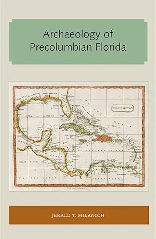archaeology of precolumbian florida 1st edition jerald t milanich 194737270x, 978-1947372702