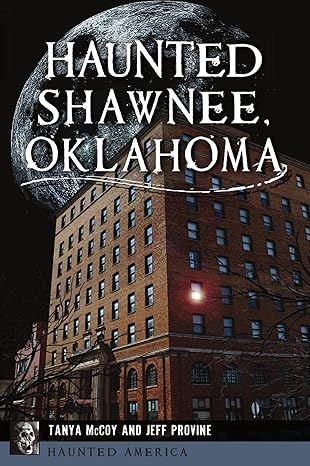 haunted shawnee oklahoma 1st edition tanya mccoy ,jeff provine 1467146862, 978-1467146869