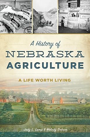 history of nebraska agriculture a a life worth living 1st edition jody l lamp melody dobson 1467136492,