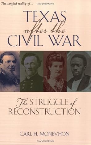 texas after the civil war the struggle of reconstruction 1st edition carl h moneyhon 158544362x,