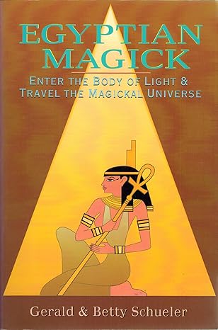 egyptian magick enter the body of light and travel the magickal universe 1st edition gerald schueler ,betty