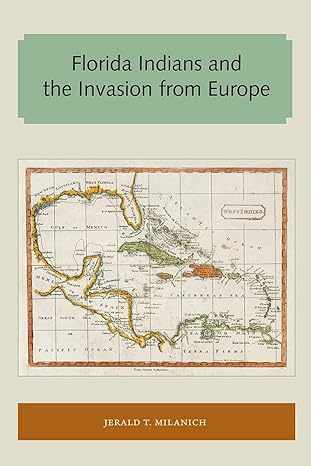 florida indians and the invasion from europe 1st edition jerald t milanich 1947372440, 978-1947372443