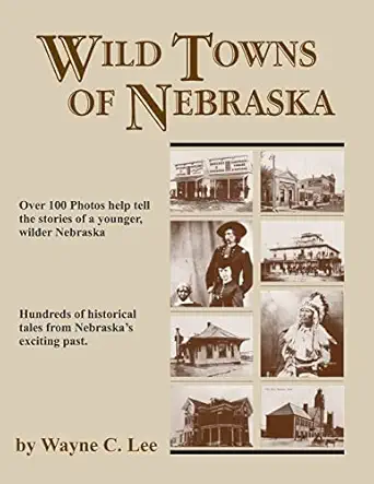 wild towns of nebraska 1st edition wayne c lee 0870043250, 978-0870043253