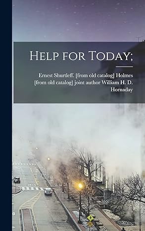 help for today 1st edition ernest shurtleff holmes ,william h d joint author hornaday 1013751221,