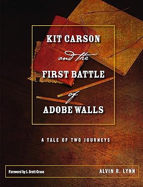 kit carson and the first battle of adobe walls a tale of two journeys 1st edition alvin r lynn ,j brett cruse