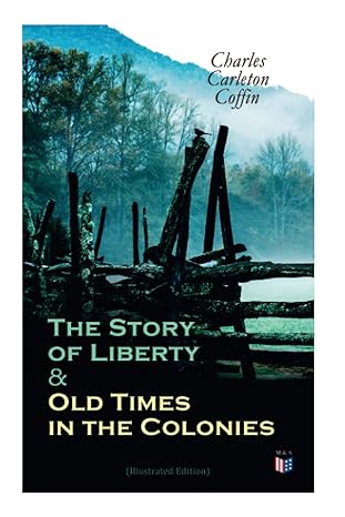 the story of liberty and old times in the colonies 1st edition charles carleton coffin 8027334489,