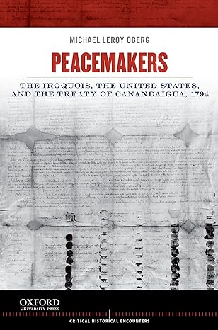 peacemakers the iroquois the united states and the treaty of canandaigua 1794 1st edition michael leroy oberg