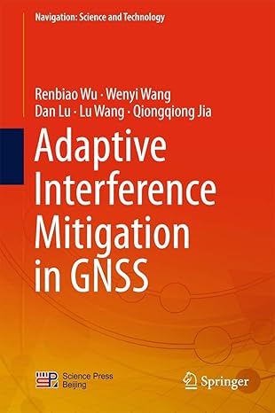 adaptive interference mitigation in gnss 1st edition renbiao wu ,wenyi wang ,dan lu ,lu wang ,qiongqiong jia