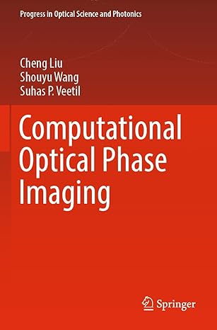 computational optical phase imaging 1st edition cheng liu ,shouyu wang ,suhas p veetil 9811916438,