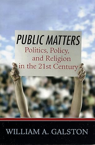 public matters politics policy and religion in the 21st century 1st edition william a galston 0742549801,