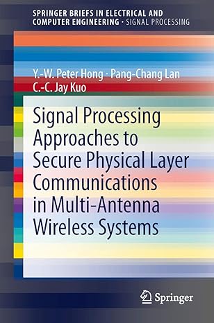 signal processing approaches to secure physical layer communications in multi antenna wireless systems 1st