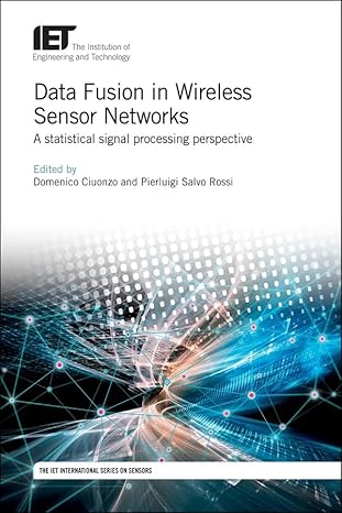 data fusion in wireless sensor networks a statistical signal processing perspective 1st edition domenico