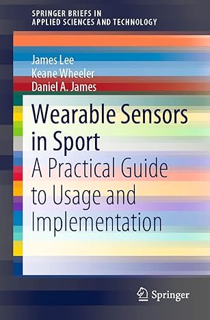 wearable sensors in sport a practical guide to usage and implementation 1st edition james lee ,keane