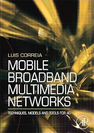 mobile broadband multimedia networks techniques models and tools for 4g 1st edition luis m correia