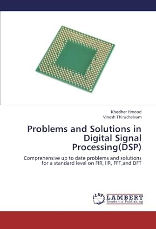 problems and solutions in digital signal processing comprehensive up to date problems and solutions for a