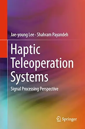 haptic teleoperation systems signal processing perspective 1st edition jae young lee ,shahram payandeh